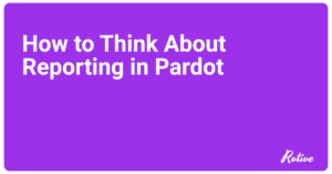 How to Think About Reporting in Pardot