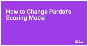 How to Change Pardot's Scoring Model